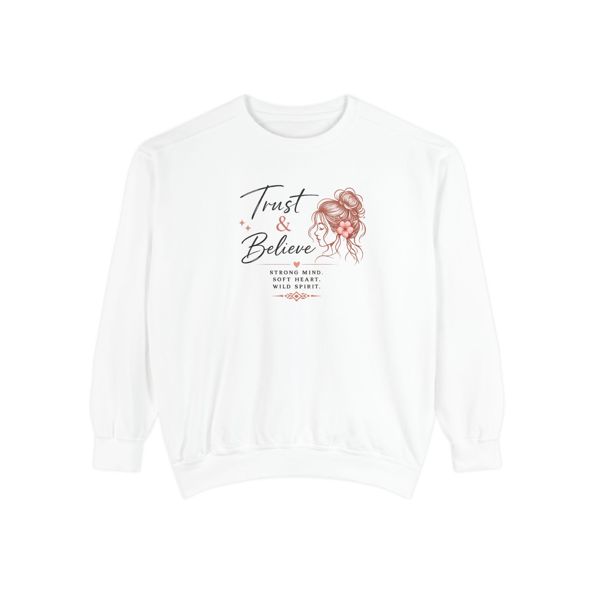 Trust & Believe Sweatshirt — Inspirational Women's Crewneck