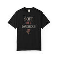 Soft But Dangerous T-Shirt — Rose Graphic Statement Tee